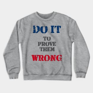 Do It To Prove Them Wrong Crewneck Sweatshirt